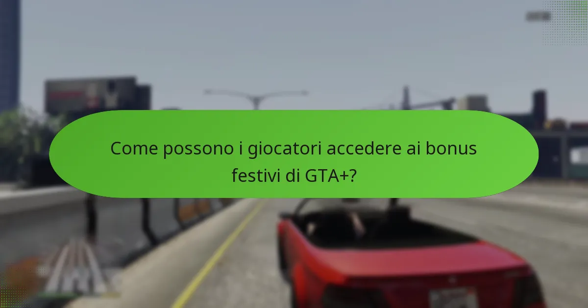 Come possono i giocatori accedere ai bonus festivi di GTA+?