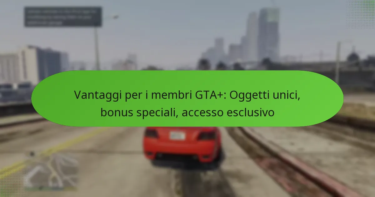 featured-image-vantaggi-per-i-membri-gta-oggetti-unici-bonus-speciali-accesso-esclusivo