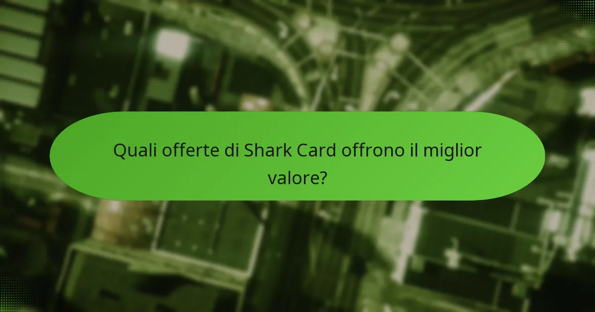 Quali offerte di Shark Card offrono il miglior valore?