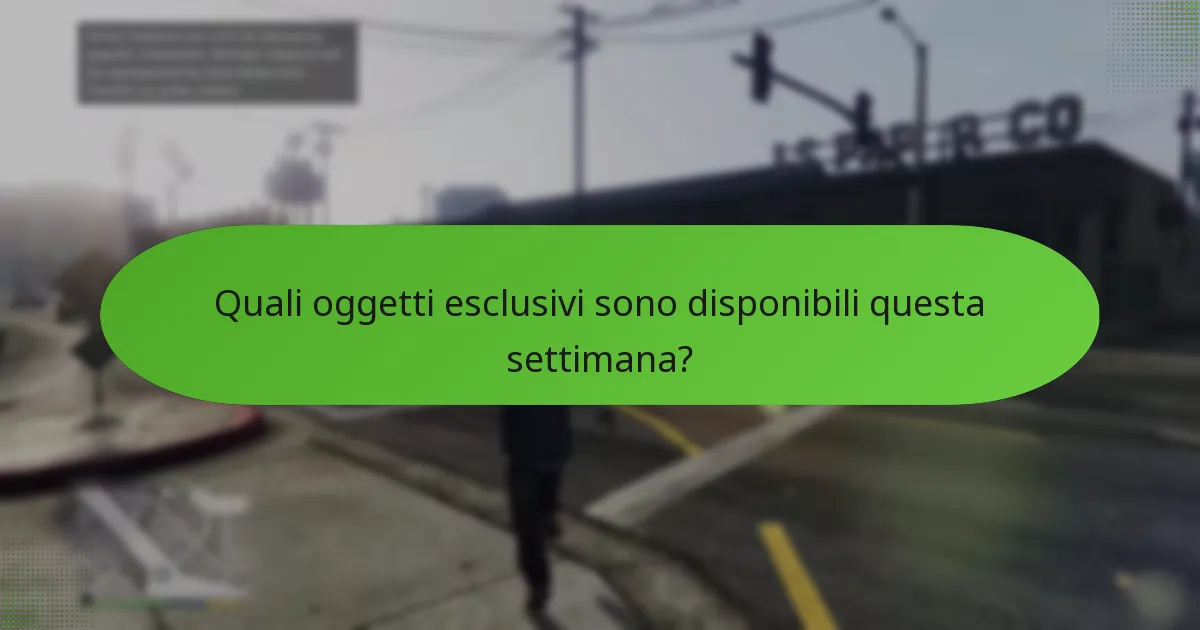 Quali oggetti esclusivi sono disponibili questa settimana?