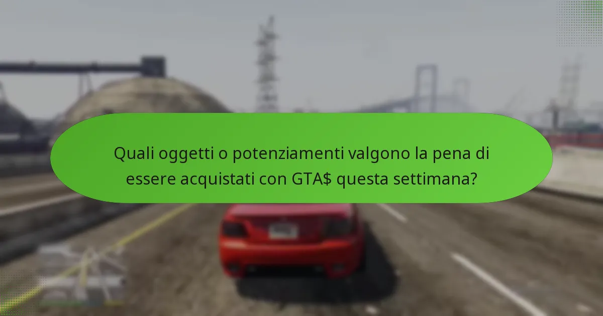 Quali oggetti o potenziamenti valgono la pena di essere acquistati con GTA$ questa settimana?