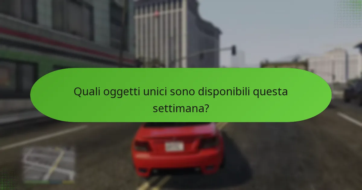Quali oggetti unici sono disponibili questa settimana?