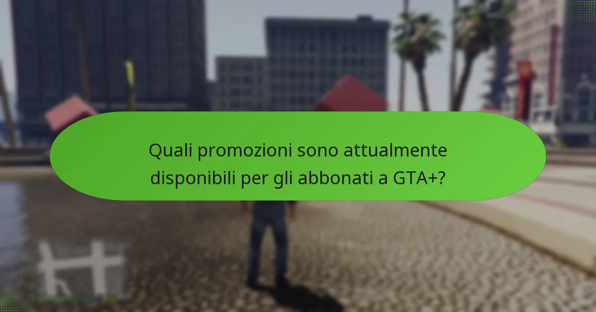 Quali promozioni sono attualmente disponibili per gli abbonati a GTA+?