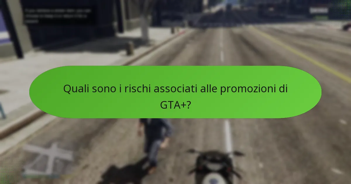 Quali sono i rischi associati alle promozioni di GTA+?
