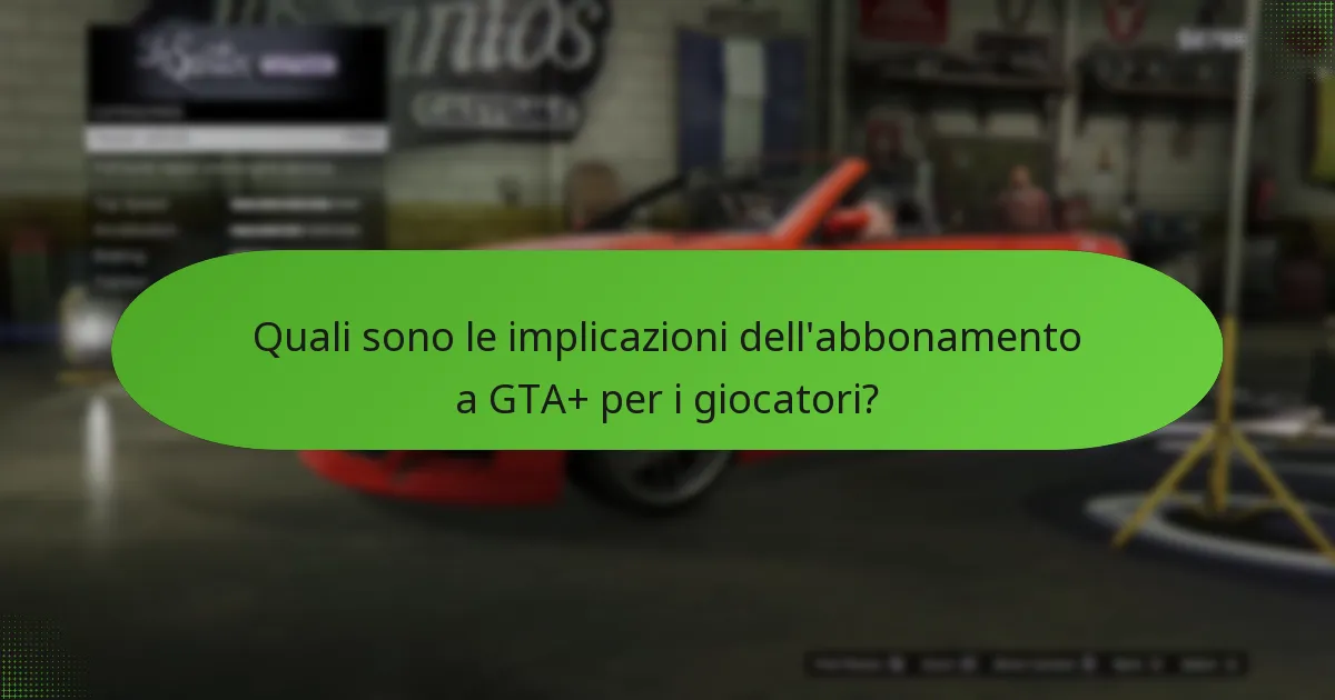 Quali sono le implicazioni dell’abbonamento a GTA+ per i giocatori?